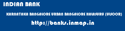 INDIAN BANK  KARNATAKA BANGALORE URBAN BANGALORE HALASURU (ULSOOR)  banks information 